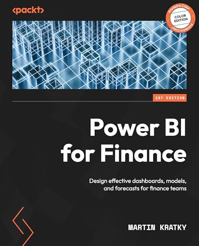 Power BI for Finance: Design effective dashboards, models, and forecasts for finance teams
