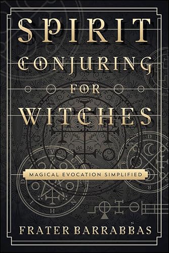 Spirit Conjuring for Witches: Magical Evocation Simplified