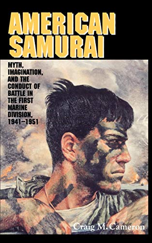American Samurai: Myth and Imagination in the Conduct of Battle in the First Marine Division 1941–1951