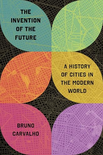 The Invention of the Future: A History of Cities in the Modern World