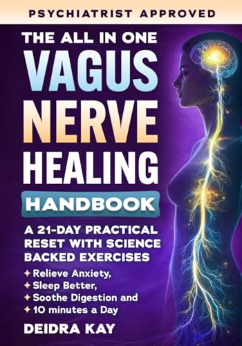The All-in-One Vagus Nerve Healing Handbook: A 21-Day Practical Reset with Science-Backed Exercises to Master Your Nervous System in 10 Minutes a Day—Relieve Anxiety, Sleep Better & Soothe Digestion