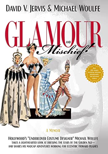 Glamour and Mischief!: "Hollywood's "Undercover Costume Designer" Michael Woulfe takes a lighthearted look at dressing the stars of the Golden Age—and working for eccentric Howard Hughes"