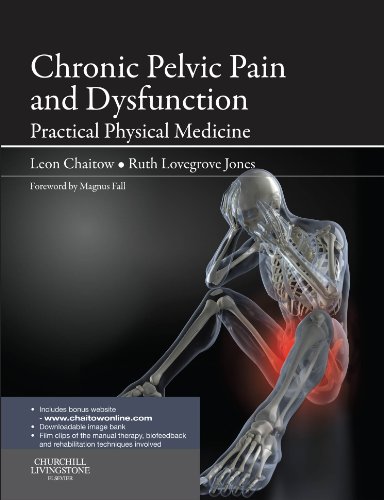 Chronic Pelvic Pain and Dysfunction: Practical Physical Medicine (The Leon Chaitow Library of Bodywork and Movement Therapies)