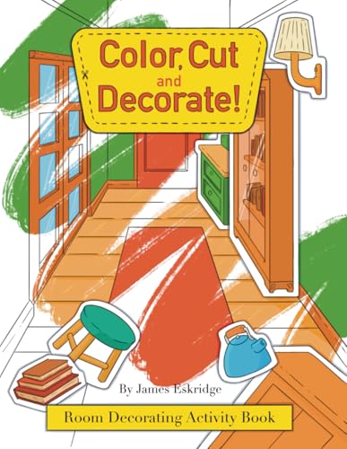 Color, Cut and Decorate!: Coloring and Activity Book with Furniture Cutouts for Room Design and DIY Decorating Fun