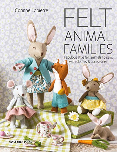 Felt Animal Families: Fabulous little felt animals to sew, with clothes & accessories