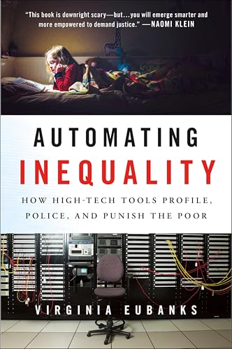 Automating Inequality: How High-Tech Tools Profile, Police, and Punish the Poor