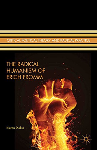 The Radical Humanism of Erich Fromm (Critical Political Theory and Radical Practice)