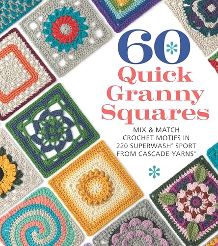 60 Quick Granny Squares: Mix & Match Crochet Motifs in 220 Superwash(R) Sport from Cascade Yarns® (60 Quick Crochet Collection)