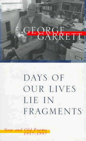 Days of Our Lives Lie in Fragments: New and Old Poems, 1957–1997