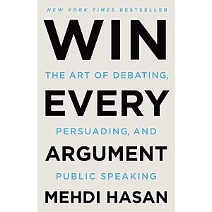 $1.99 | Win Every Argument: The Art of Debating, Persuading, and Public Speaking (Kindle eBook) by Mehdi Hasan