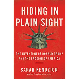 $2.99 | Hiding in Plain Sight: The Invention of Donald Trump and the Erosion of America (eBook) by Sarah Kendzior