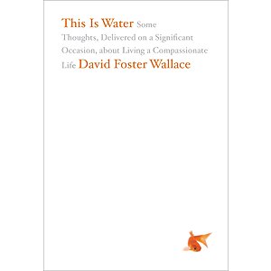 $1.99 | This Is Water: Some Thoughts, Delivered on a Significant Occasion, about Living a Compassionate Life (eBook) by David Foster Wallace