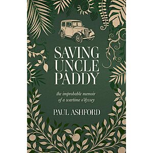 Saving Uncle Paddy: The improbable memoir of a wartime o'dyssey